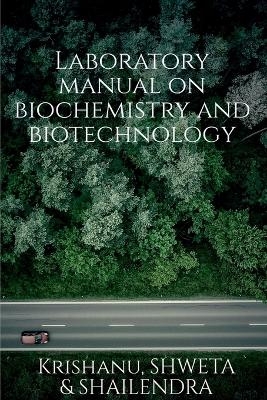 Laboratory manual on biotechnology and biochemistry -  Krishanu