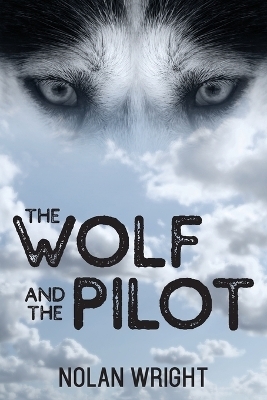 The Wolf and the Pilot - Nolan Wright