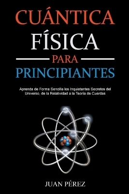 F&iacute;sica Cu&aacute;ntica Para Principiantes - Juan P&eacute;rez