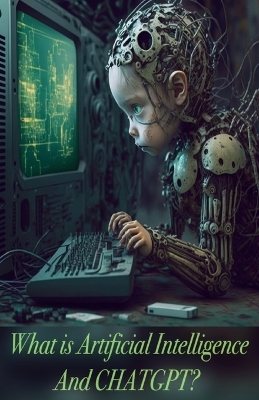 What is Artificial Intelligence and CHATGPT?