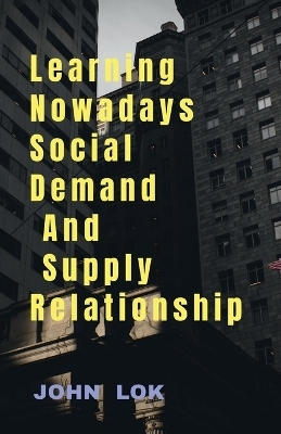 Learning Nowadays Social Demand And Supply Relationship - John Lok