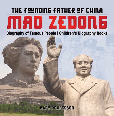 Mao Zedong: The Founding Father of China - Biography of Famous People | Children's Biography Books -  Baby Professor