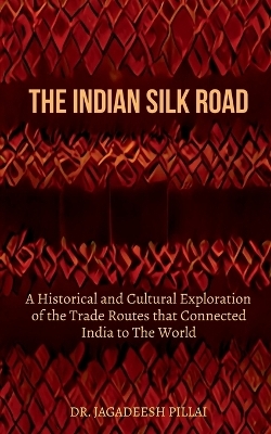 The Indian Silk Road - Jagadeesh Pillai