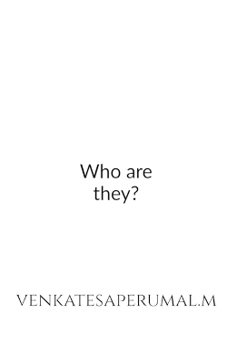 Who are They? -  Venkatesaperumal.M
