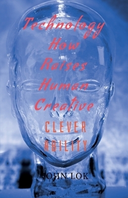 Technology How Raises Human Creative - John Lok