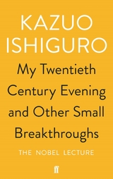 My Twentieth Century Evening and Other Small Breakthroughs -  Kazuo Ishiguro