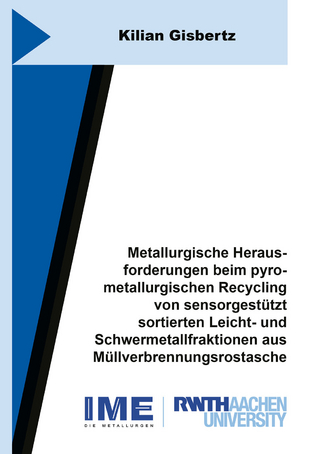 Metallurgische Herausforderungen beim pyrometallurgischen Recycling von sensorgestützt sortierten Leicht- und Schwermetallfraktionen aus Müllverbrennungsrostasche