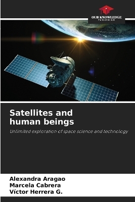 Satellites and human beings - Alexandra Aragao, Marcela Cabrera, Víctor Herrera G