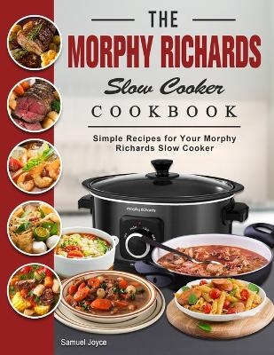 The Morphy Richards Slow Cooker Cookbook - Samuel Joyce
