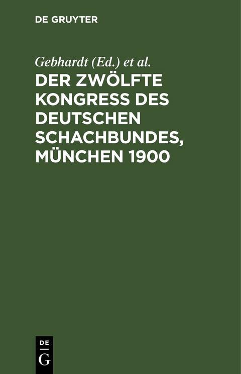 Der Zw&ouml;lfte Kongress des Deutschen Schachbundes, M&uuml;nchen 1900 - 