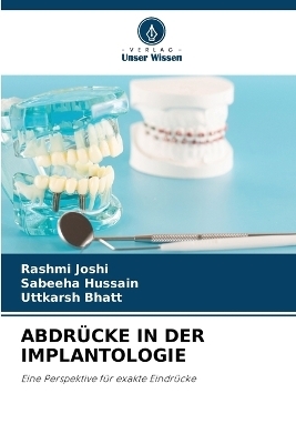 Abdr&uuml;cke in Der Implantologie - Rashmi Joshi, Sabeeha Hussain, Uttkarsh Bhatt