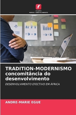 TRADITION-MODERNISMO concomit&acirc;ncia do desenvolvimento - Andr&eacute;-Marie Egue