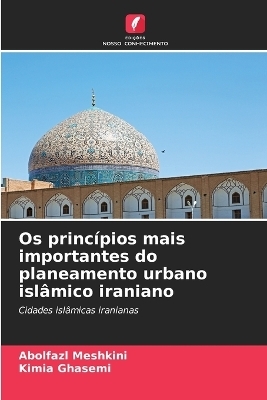 Os princ&iacute;pios mais importantes do planeamento urbano isl&acirc;mico iraniano - Abolfazl Meshkini, Kimia Ghasemi