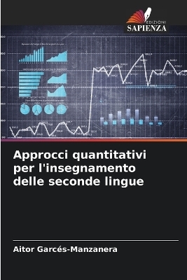 Approcci quantitativi per l'insegnamento delle seconde lingue - Aitor Garcés-Manzanera