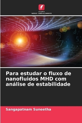 Para estudar o fluxo de nanofluidos MHD com an&aacute;lise de estabilidade - Sangapatnam Suneetha