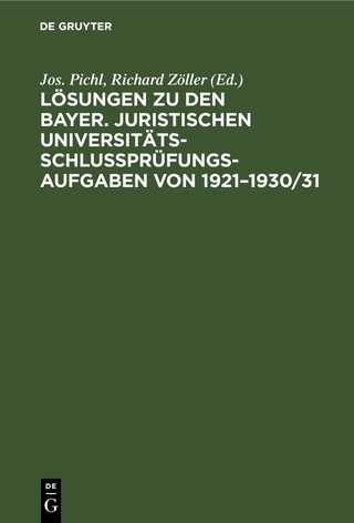 Lösungen zu den bayer. juristischen Universitäts-Schlußprüfungs-Aufgaben von 1921–1930/31