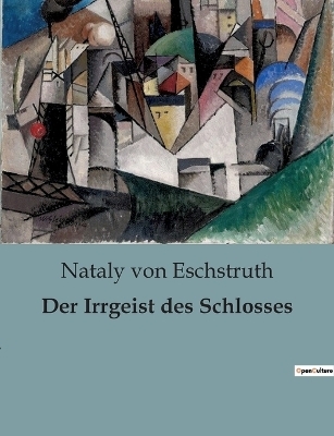 Der Irrgeist des Schlosses - Nataly Von Eschstruth