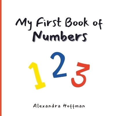 My First Book of Numbers - Alexandra Hoffman