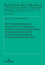 Der Pers&ouml;nlichkeitsschutz im Internet im europ&auml;ischen, deutschen und rum&auml;nischen Recht &mdash; Bestandsaufnahme, Kritik und Zukunftsperspektiven in rechtsvergleichender Sicht - Denisa-Lavinia Sammel