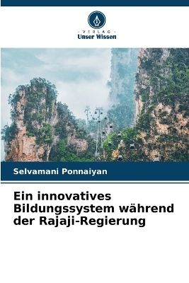 Ein innovatives Bildungssystem w&auml;hrend der Rajaji-Regierung - Selvamani Ponnaiyan