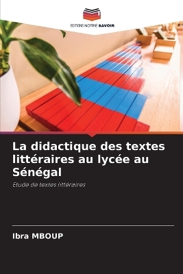 La didactique des textes littéraires au lycée au Sénégal - Ibra Mboup