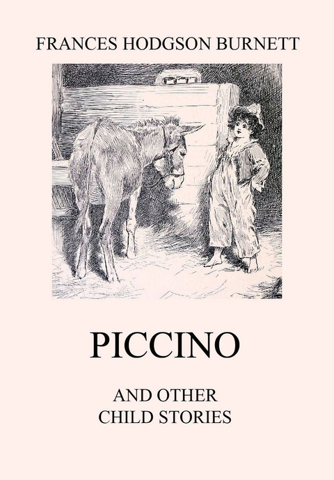Piccino (and other Child Stories) - Frances Hodgson Burnett