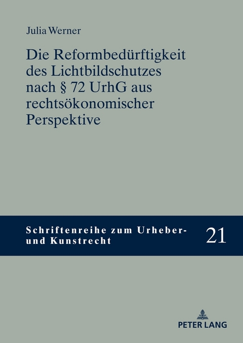 Die Reformbed&uuml;rftigkeit des Lichtbildschutzes nach &sect; 72 UrhG aus rechts&ouml;konomischer Perspektive - Julia Werner