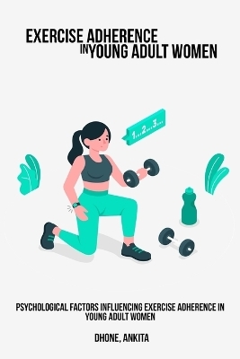 Psychological factors influencing exercise adherence in young adult women - Ankita Dhone