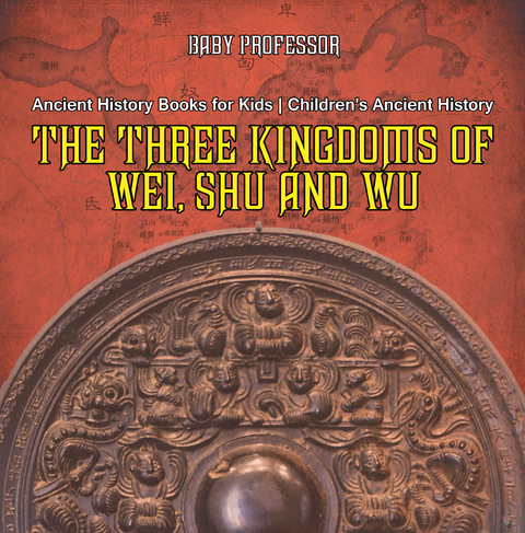 Three Kingdoms of Wei, Shu and Wu - Ancient History Books for Kids | Children's Ancient History -  Baby Professor