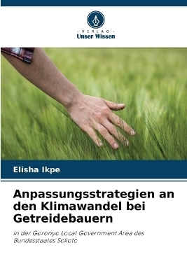 Anpassungsstrategien an den Klimawandel bei Getreidebauern