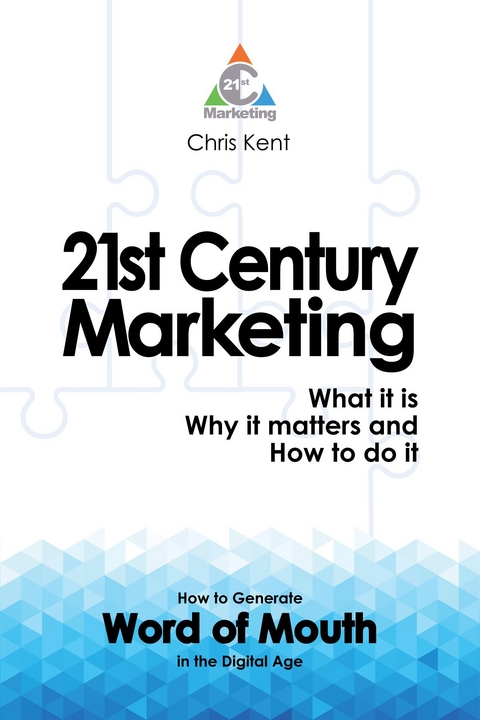 21st Century Marketing: What it is, Why it matters and How to do it - Chris Kent