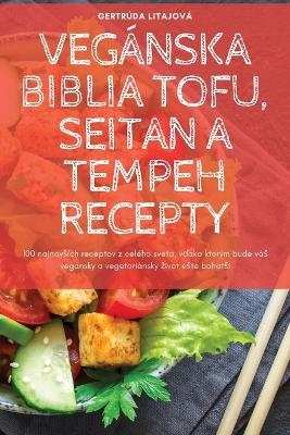 Vegánska Biblia Tofu, Seitan a Tempeh Recepty