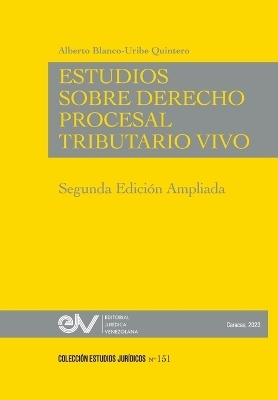 ESTUDIOS DE DERECHO PROCESAL TRIBUTARIO VIVO, Segunda edici&oacute;n - Alberto Blanco-Uribe Quintero