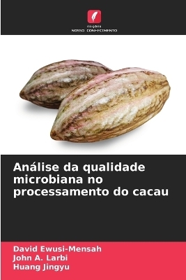 An&aacute;lise da qualidade microbiana no processamento do cacau - David Ewusi-Mensah, John A Larbi, Huang Jingyu