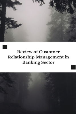Review of Customer Relationship Management in Banking Sector