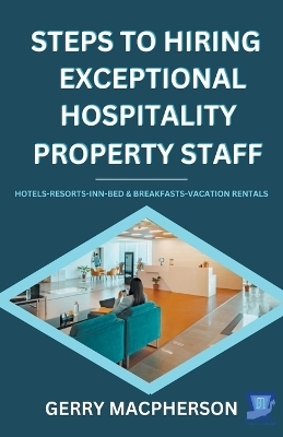 Steps To Hiring Exceptional Hospitality Property Staff