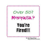 Over 50? Menopausal? You're Fired!!! - Roni Elayne Singer, Nancy DePrimo Zuromski