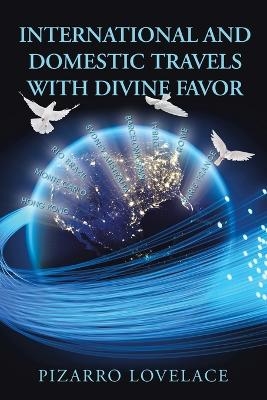 International and Domestic Travels with Divine Favor - Pizarro Lovelace