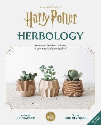 Harry Potter: Herbology Magic: Botanical Projects, Terrariums, and Gardens Inspired by the Wizarding World - Jim Charlier, Jody Revenson