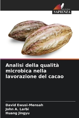 Analisi della qualit&agrave; microbica nella lavorazione del cacao - David Ewusi-Mensah, John A Larbi, Huang Jingyu