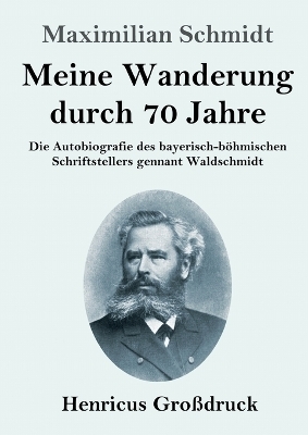 Meine Wanderung durch 70 Jahre (Gro&szlig;druck) - Maximilian Schmidt