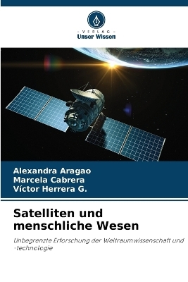 Satelliten und menschliche Wesen - Alexandra Aragao, Marcela Cabrera, Víctor Herrera G