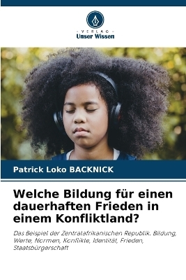 Welche Bildung f&uuml;r einen dauerhaften Frieden in einem Konfliktland? - Patrick Loko Backnick
