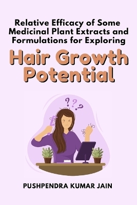 Relative Efficacy of Some Medicinal Plant Extracts and Formulations for Exploring Hair Growth Potential