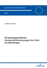 Verwaltungsgerichtliche Zwangsvollstreckung gegen den Staat als Hoheitstr&auml;ger - Johannes P&ouml;tzl