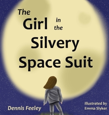 The Girl in the Silvery Space Suit - Dennis Feeley