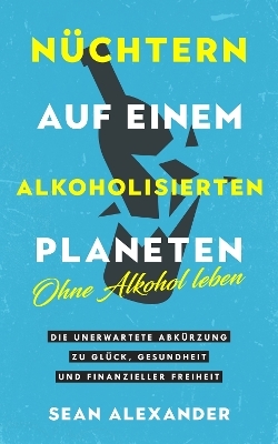 Nüchtern auf einem alkoholisierten Planeten