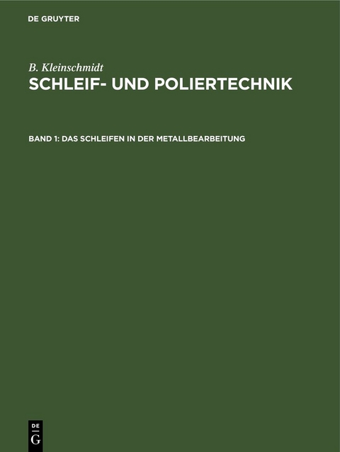 B. Kleinschmidt: Schleif- und Poliertechnik / Das Schleifen in der Metallbearbeitung - B. Kleinschmidt