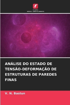 An&aacute;lise Do Estado de Tens&atilde;o-Deforma&ccedil;&atilde;o de Estruturas de Paredes Finas - V N Bastun