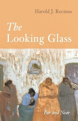 The Looking Glass - Harold J Recinos